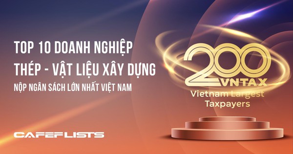 Công bố 10 công ty thép – vật liệu xây dựng nộp ngân sách lớn nhất Việt Nam